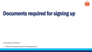 Documents required for signing up
In this module, we will discuss :-
1. What are the documents needed for the signup process?
 