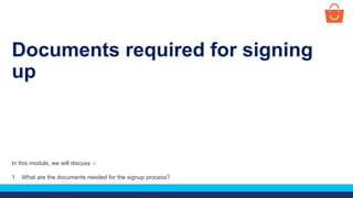 Documents required for signing
up
In this module, we will discuss :-
1. What are the documents needed for the signup process?
 