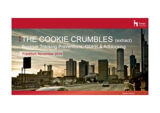 1Reader-Version
THE COOKIE CRUMBLES (extract)
Browser Tracking Preventions, GDPR & Adblocking
Frankfurt, November 2019
 