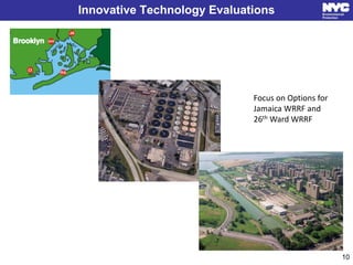 Innovative Technology Evaluations
Focus on Options for
Jamaica WRRF and
26th Ward WRRF
10
 