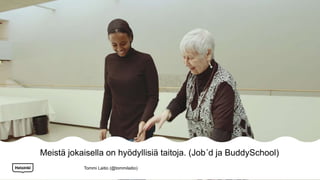 Meistä jokaisella on hyödyllisiä taitoja. (Job´d ja BuddySchool)
Tommi Laitio (@tommilaitio)
 