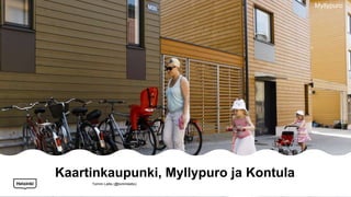 Kaartinkaupunki, Myllypuro ja Kontula
Myllypuro
Tommi Laitio (@tommilaitio)
 