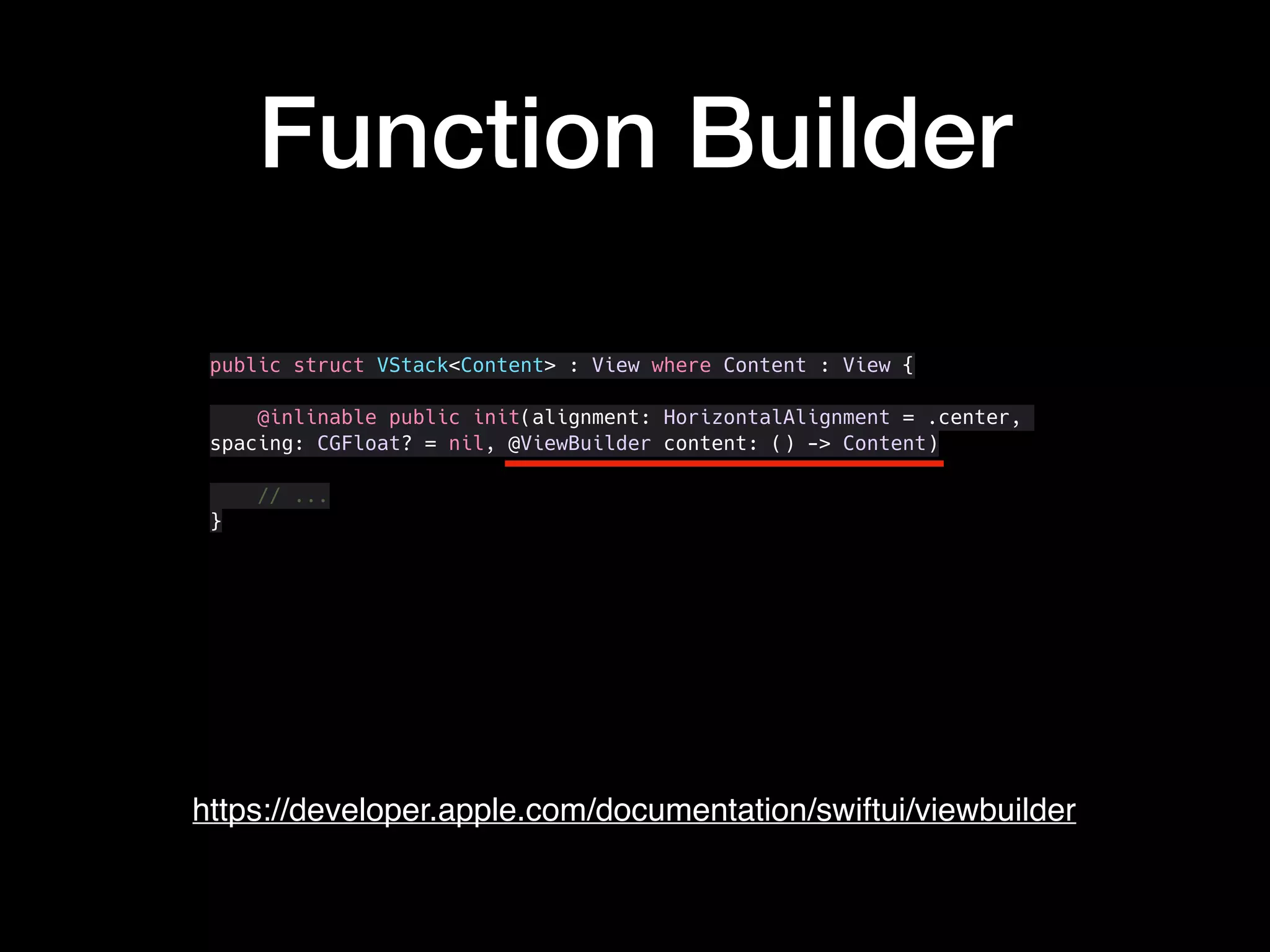 Function Builder
public struct VStack<Content> : View where Content : View {
@inlinable public init(alignment: HorizontalAlignment = .center,
spacing: CGFloat? = nil, @ViewBuilder content: () -> Content)
// ...
}
https://developer.apple.com/documentation/swiftui/viewbuilder
 