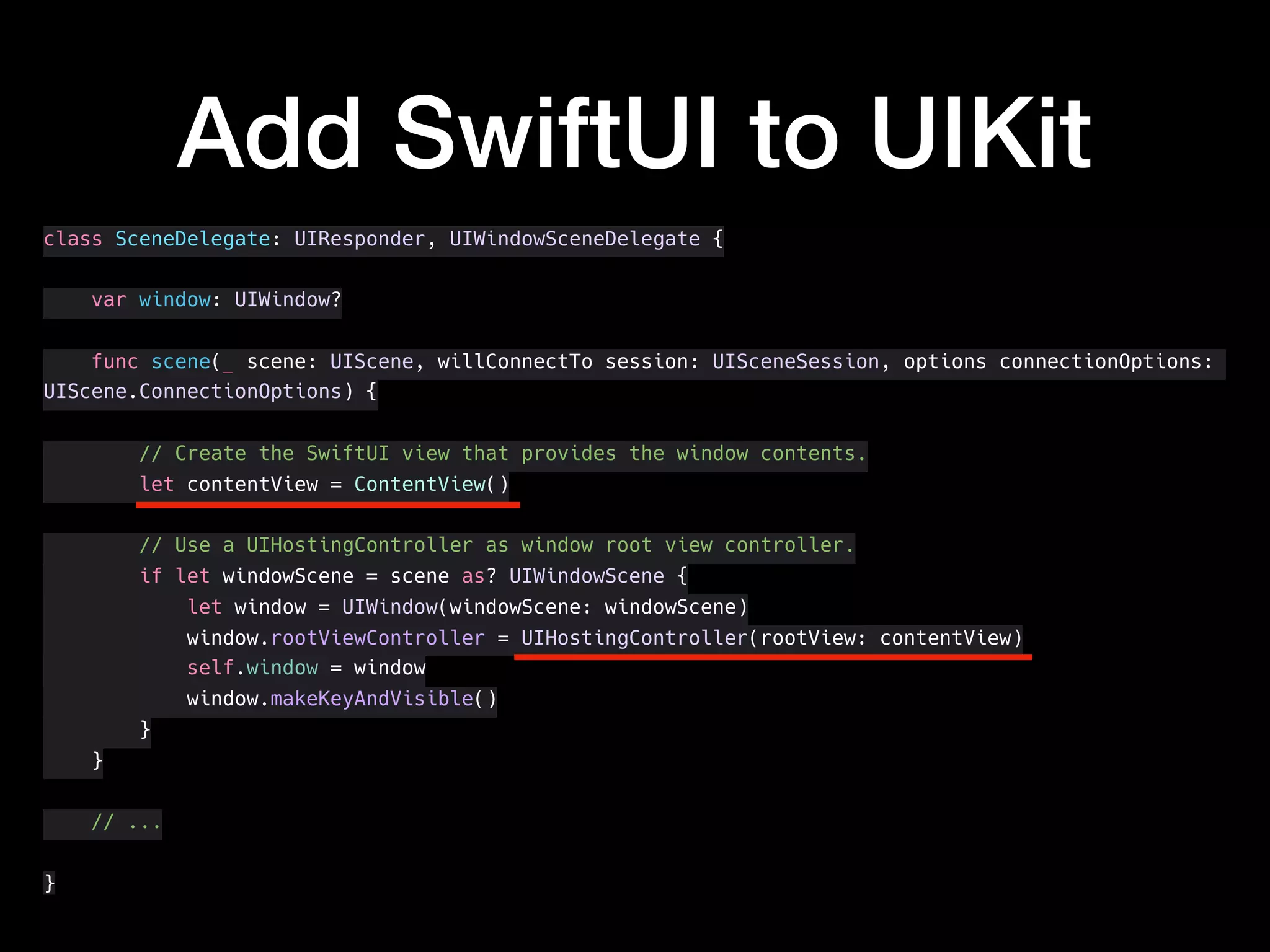 Add SwiftUI to UIKit
class SceneDelegate: UIResponder, UIWindowSceneDelegate {
var window: UIWindow?
func scene(_ scene: UIScene, willConnectTo session: UISceneSession, options connectionOptions:
UIScene.ConnectionOptions) {
// Create the SwiftUI view that provides the window contents.
let contentView = ContentView()
// Use a UIHostingController as window root view controller.
if let windowScene = scene as? UIWindowScene {
let window = UIWindow(windowScene: windowScene)
window.rootViewController = UIHostingController(rootView: contentView)
self.window = window
window.makeKeyAndVisible()
}
}
// ...
}
 