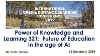 Power of Knowledge and
Learning 321: Future of Education
in the age of AI
Ramesh Sharma 1
16 November 2019
 