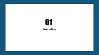Motivation
01
 