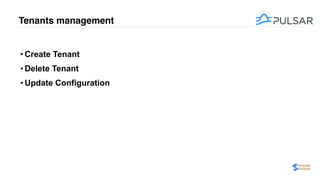 Tenants management
• Create Tenant
• Delete Tenant
• Update Configuration
 