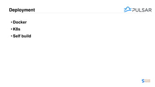 Deployment
• Docker
• K8s
• Self build
 