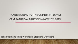 TRANSITIONING TO THE UNIFIED INTERFACE
CRM SATURDAY BRUSSELS – NOV,16TH 2019
 