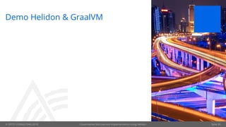 © OPITZ CONSULTING 2019 Seite 26
Demo Helidon & GraalVM
Cloud-Native Microservice implementation using Helidon
 