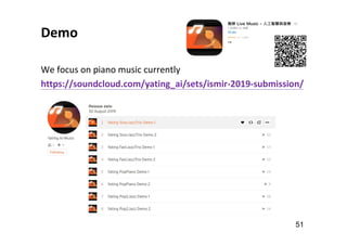 Demo
51
We focus on piano music currently
https://soundcloud.com/yating_ai/sets/ismir-2019-submission/
 