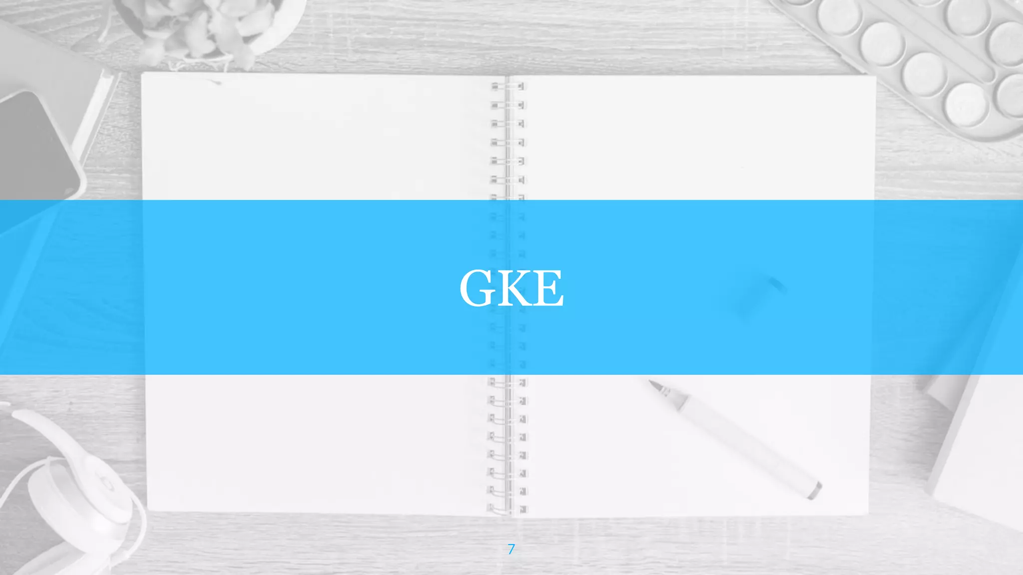 GKE
7
 