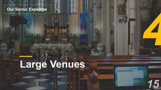 Large Venues
Our Sector Expertise
15
 