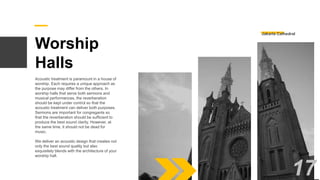 Worship
Halls
Acoustic treatment is paramount in a house of
worship. Each requires a unique approach as
the purpose may differ from the others. In
worship halls that serve both sermons and
musical performances, the reverberation
should be kept under control so that the
acoustic treatment can deliver both purposes.
Sermons are important for congregants so
that the reverberation should be sufficient to
produce the best sound clarity. However, at
the same time, it should not be dead for
music.
We deliver an acoustic design that creates not
only the best sound quality but also
exquisitely blends with the architecture of your
worship hall.
Jakarta Cathedral
17
 