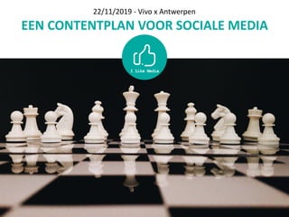 EEN	CONTENTPLAN	VOOR	SOCIALE	MEDIA
22/11/2019	-	Vivo	x	Antwerpen
 