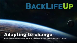 Adapting to change
Anticipating funds for natural disasters and environmental threats
 