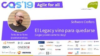 El Legacy vino para quedarse
(Legacy code came to stay)Toño de la Torre
@adelatorrefoss
Software Crafters
 