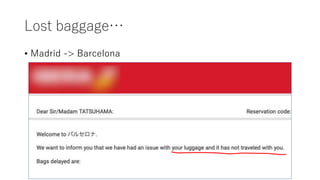 Lost baggage…
• Madrid -> Barcelona
 