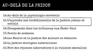 AU-DELÀ DE LA PRISON
14.Au-delà de la psychologie carcérale
15.L’approche non traditionnelle de la justice pénale et
socia...