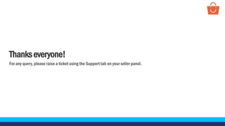 Thankseveryone!
For any query, please raise a ticket using the Support tab on your seller panel.
 