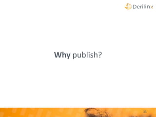Why publish?
35
 