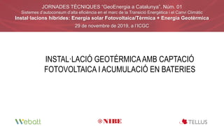 JORNADES TÈCNIQUES “GeoEnergia a Catalunya”. Núm. 01
Sistemes d’autoconsum d’alta eficiència en el marc de la Transició En...