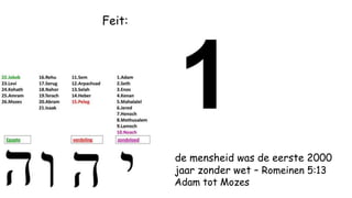 de mensheid was de eerste 2000
jaar zonder wet – Romeinen 5:13
Adam tot Mozes
Feit:
 