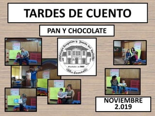 TARDES DE CUENTO
NOVIEMBRE
2.019
PAN Y CHOCOLATE
 