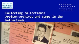 Arolsen Archives
Collecting collections:
Arolsen-Archives and camps in the
Netherlands
22.11.2019Bad Arolsen, 1
 