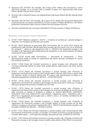 4
• Decisione (UE) 2019/407 del Consiglio, del 4 marzo 2019, relativa alla conclusione, a nome
dell'Unione europea, di un accordo volto a impedire la pesca non regolamentata nelle acque
d'altura del Mar Glaciale Artico centrale
• Accordo volto a impedire la pesca non regolamentata nelle acque d'altura del Mar Glaciale Artico
centrale
• Decisione (UE) 2019/441 del Consiglio, del 4 marzo 2019, relativa alla conclusione dell'accordo
di partenariato per una pesca sostenibile tra l'Unione europea e il Regno del Marocco, del relativo
protocollo di attuazione e dello scambio di lettere che accompagna l'accordo
• Accordo di partenariato per una pesca sostenibile tra l'Unione europea e il Regno del Marocco
Risoluzioni, Comunicazioni, Pareri e Informazioni
• 2019/C 100/07 Relazione speciale n. 4/2019 — Il sistema di controllo per i prodotti biologici è
migliorato, ma rimangono da affrontare alcune sfide
• 2019/C 106/03 Decisione di esecuzione della Commissione, del 14 marzo 2019, relativa alla
pubblicazione nella Gazzetta ufficiale dell’Unione europea del documento unico di cui all’articolo
94, paragrafo 1, lettera d), del regolamento (UE) n. 1308/2013 del Parlamento europeo e del
Consiglio e del riferimento della pubblicazione del disciplinare di una denominazione del settore
vitivinicolo [El Vicario (DOP)]
• 2019/C 107/02 Avviso della Commissione — Documento di orientamento — Prova
dell’acquisizione legale di animali vivi appartenenti alle specie elencate nell’allegato B e prova
documentale necessaria
• 2019/C 110/06 Parere del Comitato economico e sociale europeo sulla «Attuazione della
normativa ambientale dell’UE nei settori della qualità dell’aria, delle acque e dei rifiuti» (parere
esplorativo)
• 2019/C 110/10 Parere del Comitato economico e sociale europeo sulla «Proposta di
regolamento del Parlamento europeo e del Consiglio relativo all’azione dell’Unione a seguito della
sua adesione all’Atto di Ginevra dell’Accordo di Lisbona sulle denominazioni di origine e le
indicazioni geografiche» [COM(2018) 365 final — 2018/0189 (COD)]
• 2019/C 110/18 Parere del Comitato economico e sociale europeo sulla «Proposta di
regolamento del Parlamento europeo e del Consiglio recante prescrizioni minime per il riutilizzo
dell’acqua (programma evolutivo)» [COM(2018) 337 final]
• 2019/C 110/19 Parere del Comitato economico e sociale europeo sulla «Proposta di
regolamento del Parlamento europeo e del Consiglio che armonizza gli obblighi di comunicazione
nella normativa in materia di ambiente e modifica le direttive 86/278/CEE, 2002/49/CE,
2004/35/CE, 2007/2/CE, 2009/147/CE e 2010/63/UE, i regolamenti (CE) n. 166/2006 e (UE) n.
995/2010 e i regolamenti del Consiglio (CE) n. 338/97 e (CE) n. 2173/2005» [COM(2018) 381
final — 2018/0205 (COD)]
• 2019/C 110/20 Parere del Comitato economico e sociale europeo sulla «Proposta di
regolamento del Parlamento europeo e del Consiglio relativo al Fondo europeo per gli affari
marittimi e la pesca e che abroga il regolamento (UE) n. 508/2014 del Parlamento europeo e del
Consiglio» [COM(2018) 390 final — 2018/0210 (COD)]
• 2019/C 110/21 Parere del Comitato economico e sociale europeo sulla «Comunicazione della
Commissione al Parlamento europeo, al Consiglio, al Comitato economico e sociale europeo e al
Comitato delle regioni — Un’Europa che protegge: aria pulita per tutti» [COM(2018) 330 final]
• 2019/C 110/23 Parere del Comitato economico e sociale europeo sulla «Proposta di direttiva del
Parlamento europeo e del Consiglio recante modifica della direttiva 2008/106/CE concernente i
 
