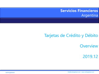 info@rankingslatam.com – www.rankingslatam.com
Servicios Financieros
Argentina
Tarjetas de Crédito y Débito
Overview
2019.12
 