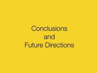 Conclusions
and
Future Directions
 