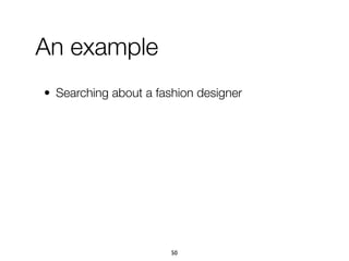 • Searching about a fashion designer
An example
50
 