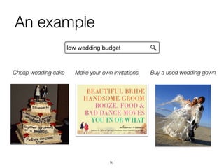 An example
Cheap wedding cake Make your own invitations Buy a used wedding gown
low wedding budget
91
 