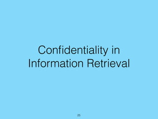 Conﬁdentiality in
Information Retrieval
25
 
