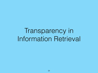 Transparency in
Information Retrieval
34
 