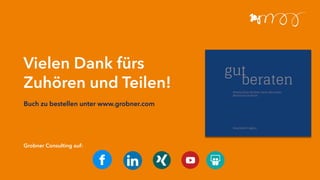 Vielen Dank fürs
Zuhören und Teilen!
Grobner Consulting auf:
Buch zu bestellen unter www.grobner.com
 