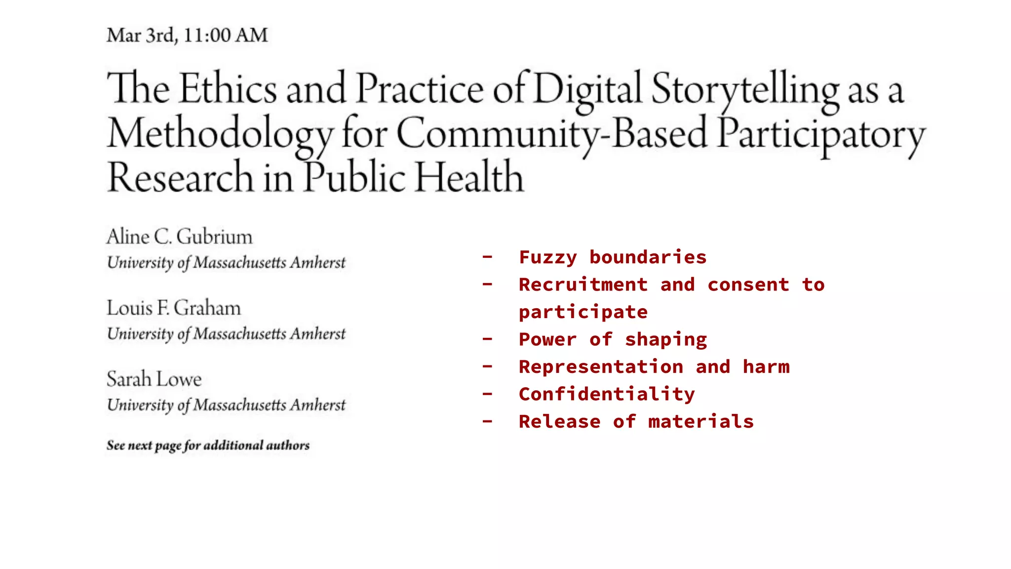 - Fuzzy boundaries
- Recruitment and consent to
participate
- Power of shaping
- Representation and harm
- Confidentiality
- Release of materials
 