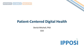 Patient-Centered Digital Health
Derick Mitchell, PhD
CEO
 