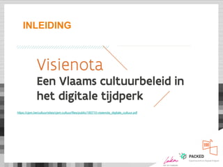 INLEIDING
https://cjsm.be/cultuur/sites/cjsm.cultuur/files/public/180710-visienota_digitale_cultuur.pdf
 