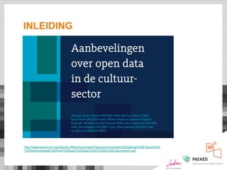 INLEIDING
http://taalunieversum.org/sites/tuv/files/downloads/Taaluniecommissie%20Digitaal%20Erfgoed%20-
%20Aanbevelingen%20over%20open%20data%20in%20de%20cultuursector.pdf
 