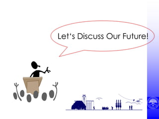 Let‘s Discuss Our Future!
 