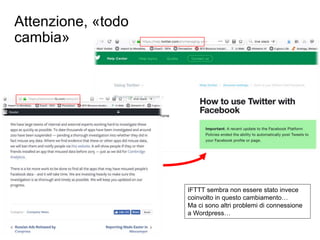 Attenzione, «todo
cambia»
IFTTT sembra non essere stato invece
coinvolto in questo cambiamento…
Ma ci sono altri problemi di connessione
a Wordpress…
 
