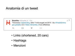 Anatomia di un tweet
48
• Links (shortened, 20 cars)
• Hashtags
• Menzioni
 