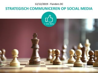 STRATEGISCH	COMMUNICEREN	OP	SOCIAL	MEDIA
12/12/2019	-	Flanders	DC
 