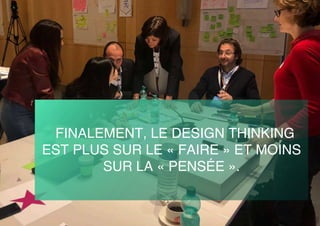 Grâce aux design thinking et une collaboration aves les enfants patients
FINALEMENT, LE DESIGN THINKING
EST PLUS SUR LE « FAIRE » ET MOINS
SUR LA « PENSÉE ».
 