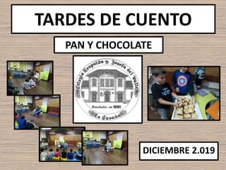 TARDES DE CUENTO
PAN Y CHOCOLATE
DICIEMBRE 2.019
 