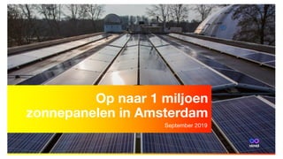 Op naar 1 miljoen
zonnepanelen in Amsterdam
September 2019
 