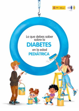 MANUAL DIABETES-ok.indd 1 13/11/19 17:20
Lo que debes saber
sobre la
DIABETES
en la edad
PEDIÁTRICA
Grupo de trabajo
de diabetes
 