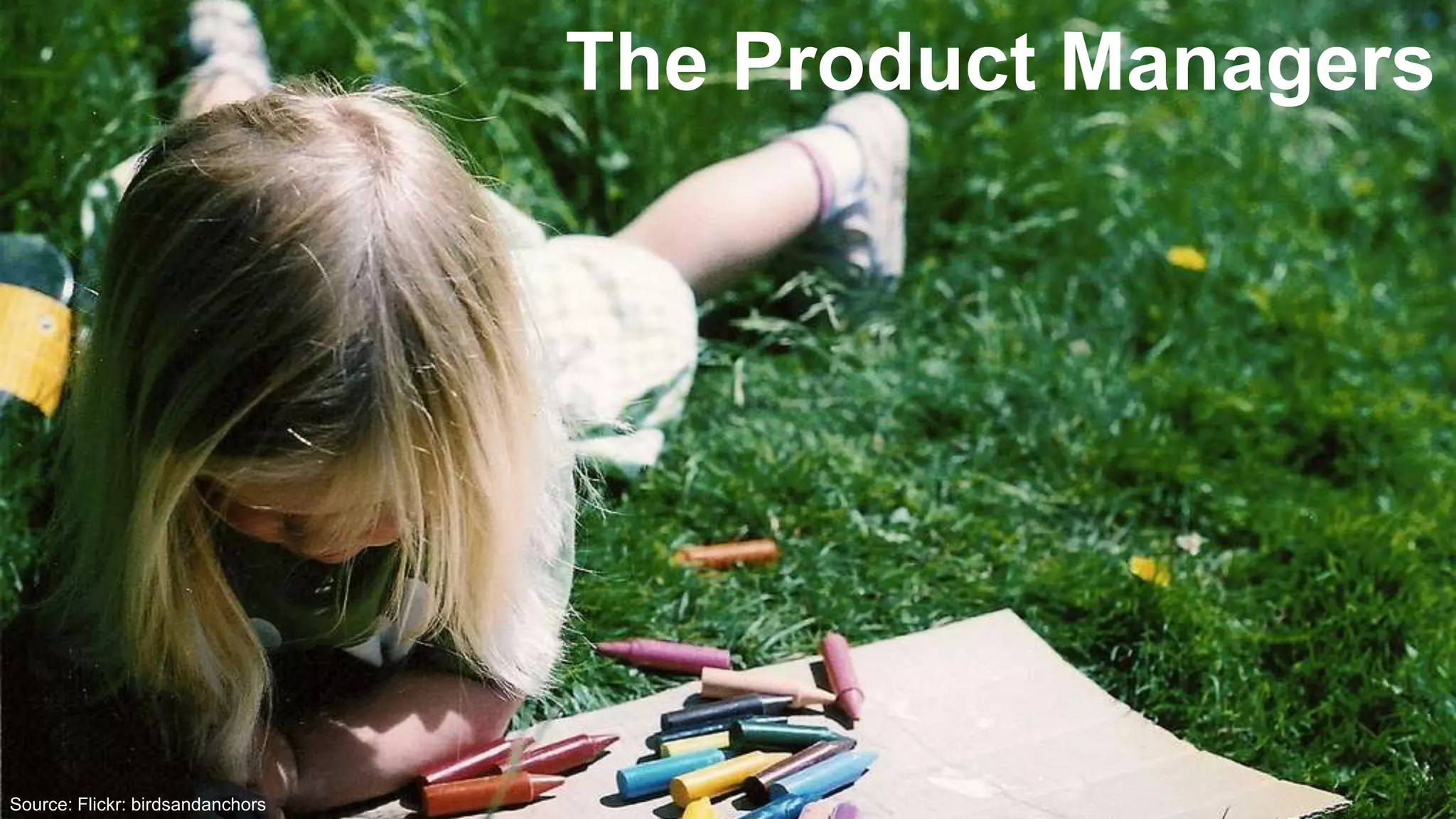 @RealGeneKimSource: Flickr: birdsandanchors
The Product Managers
 